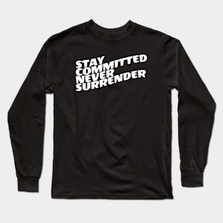 Stay Committed Never Surrender Long Sleeve T-Shirt